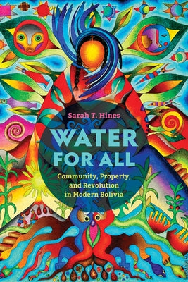 Water for All: Community, Property, and Revolution in Modern Bolivia Paperback University of California Press
