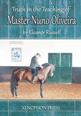 Truth in the Teaching of Master Nuno Oliveira Paperback Xenophon Press LLC