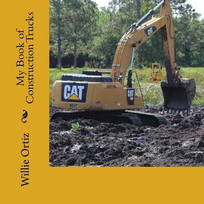 My Book of Construction Trucks Paperback Createspace Independent Publishing Platform