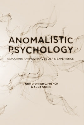 Anomalistic Psychology: Exploring Paranormal Belief and Experience Paperback Red Globe Press