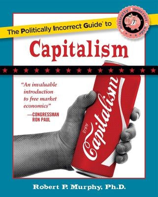 The Politically Incorrect Guide to Capitalism Regnery Publishing