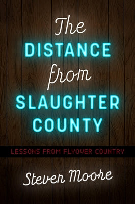 The Distance from Slaughter County: Lessons from Flyover Country Paperback University of North Carolina Press