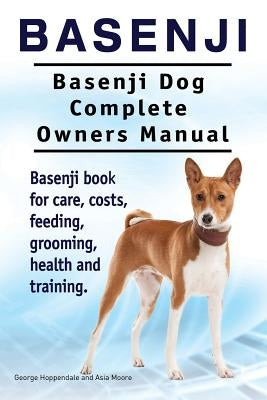 Basenji. Basenji Dog Complete Owners Manual. Basenji book for care, costs, feeding, grooming, health and training. Paperback Imb Publishing Basenji Dog Basenji