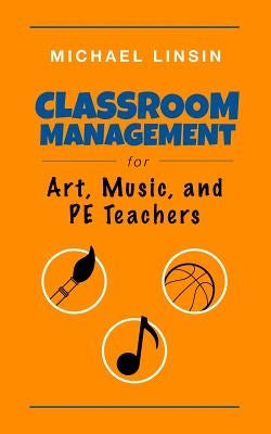 Classroom Management for Art, Music, and PE Teachers Paperback Jme Publishing