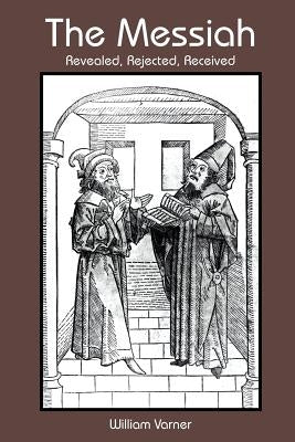 The Messiah: Revealed, Rejected, Received Paperback Authorhouse