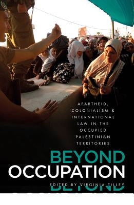 Beyond Occupation: Apartheid, Colonialism and International Law in the Occupied Palestinian Territories Paperback Pluto Press (UK)