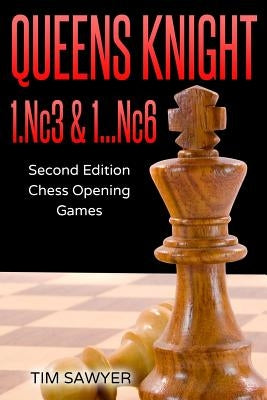 Queens Knight 1.Nc3 & 1...Nc6: Second Edition - Chess Opening Games Paperback Independently Published