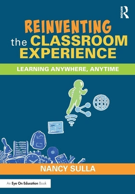 Reinventing the Classroom Experience: Learning Anywhere, Anytime Paperback Routledge