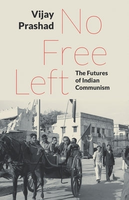 No Free Left: The Futures of Indian Communism Paperback Leftword Books
