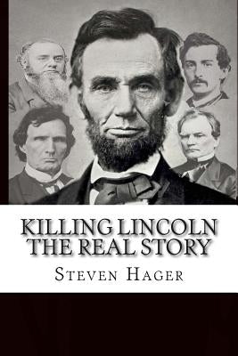 Killing Lincoln: The Real Story Paperback Createspace Independent Publishing Platform