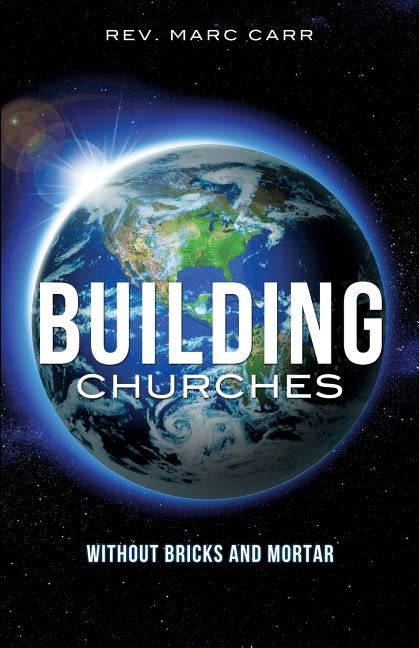 Building Churches Without Bricks and Mortar by Carr, Marc