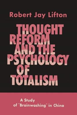 Thought Reform and the Psychology of Totalism: A Study of Brainwashing in China Paperback Martino Fine Books