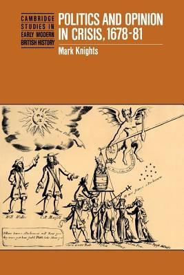 Politics and Opinion in Crisis, 1678-81 Paperback Cambridge University Press
