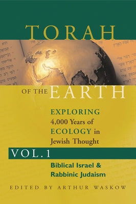 Torah of the Earth Vol 1: Exploring 4,000 Years of Ecology in Jewish Thought: Zionism & Eco-Judaism Paperback Jewish Lights Publishing