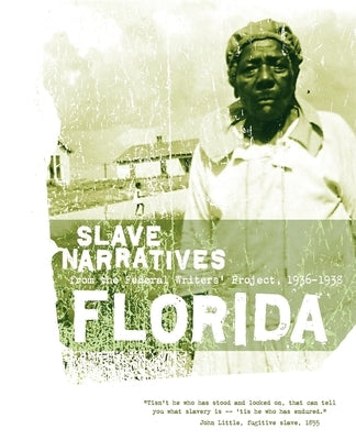 Florida Slave Narratives: Slave Narratives from the Federal Writers' Project 1936-1938 Paperback Applewood Books