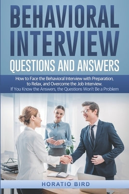 Behavioral Interview Questions and Answers: How to Face the Behavioral Interview with Preparation, to Relax, and Overcome the Job Interview. If You Kn Paperback Independently Published