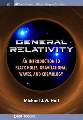 General Relativity: An Introduction to Black Holes, Gravitational Waves, and Cosmology Paperback Iop Concise Physics