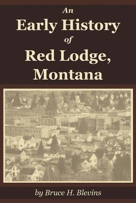 An Early History of Red Lodge, Montana Paperback Proseyr Publishing
