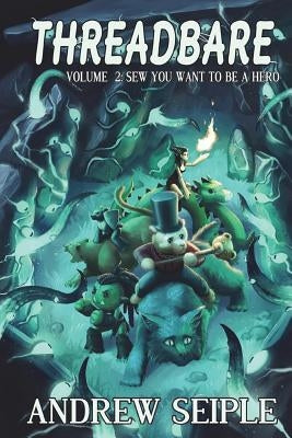 Threadbare Volume Two: Sew You Want to be a Hero Paperback Andrew Seiple