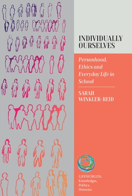 Individually Ourselves: Personhood, Ethics, and Everyday Life in School by Winkler-Reid, Sarah