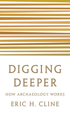 Digging Deeper: How Archaeology Works Paperback Princeton University Press