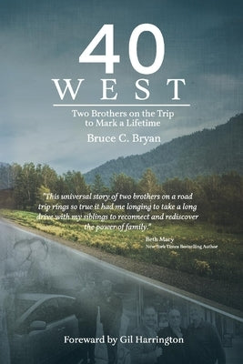 40 West: Two Brothers Take the Trip to Mark a Lifetime by Bryan, Bruce C.
