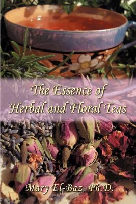 The Essence of Herbal and Floral Teas Paperback iUniverse