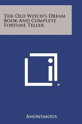 The Old Witch's Dream Book and Complete Fortune Teller Paperback Literary Licensing, LLC