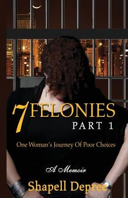 7 Felonies: One Woman's Journey of Poor Choices Paperback Butterfly Soul Publishing
