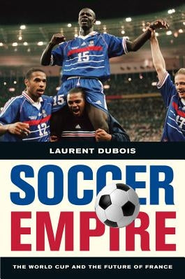 Soccer Empire: The World Cup and the Future of France Paperback University of California Press
