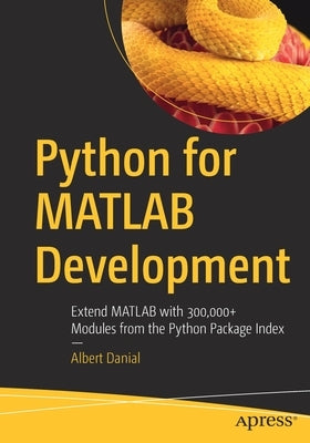 Python for MATLAB Development: Extend MATLAB with 300,000+ Modules from the Python Package Index Paperback Apress
