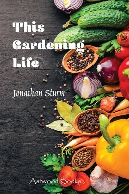 This Gardening Life Paperback Ashwood Publishing