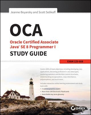 OCA: Oracle Certified Associate Java SE 8 Programmer I Study Guide: Exam 1Z0-808 Sybex
