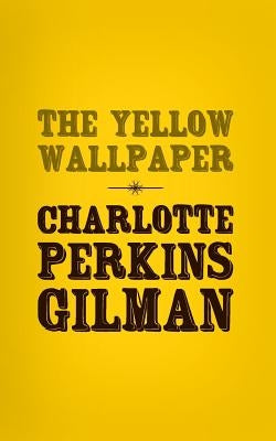 The Yellow Wallpaper: Original and Unabridged Paperback Createspace Independent Publishing Platform