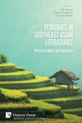 Ecologies in Southeast Asian Literatures: Histories, Myths and Societies Paperback Vernon Press