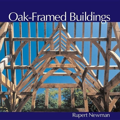 Oak-Framed Buildings Paperback GMC Publications