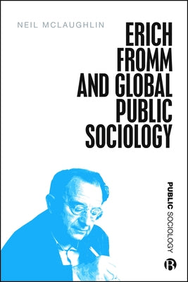 Erich Fromm and Global Public Sociology Paperback Bristol University Press