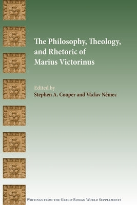 The Philosophy, Theology, and Rhetoric of Marius Victorinus Paperback SBL Press