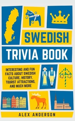 Swedish Trivia Book: Interesting and Fun Facts About Swedish Culture, History, Tourist Attractions, and Much More Paperback Trivia Books