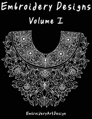 EbroideryDesignsArt: Embroidery Designs Volume 1 Paperback Createspace Independent Publishing Platform