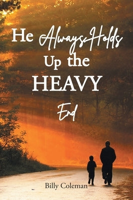 He Always Holds Up the Heavy End Paperback Christian Faith