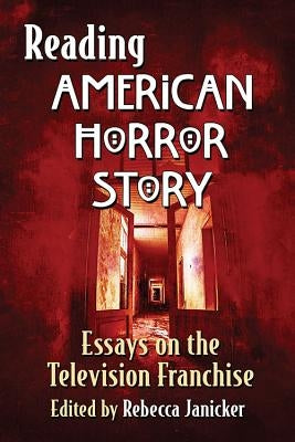 Reading American Horror Story: Essays on the Television Franchise Paperback McFarland and Company, Inc.