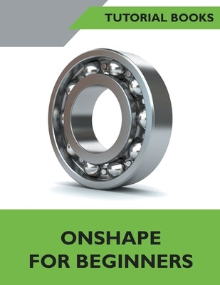 Onshape For Beginners Paperback Tutorial Books