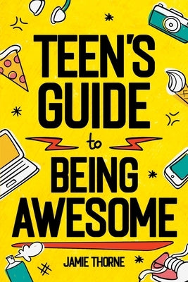 Teen's Guide to Being Awesome by Thorne, Jamie