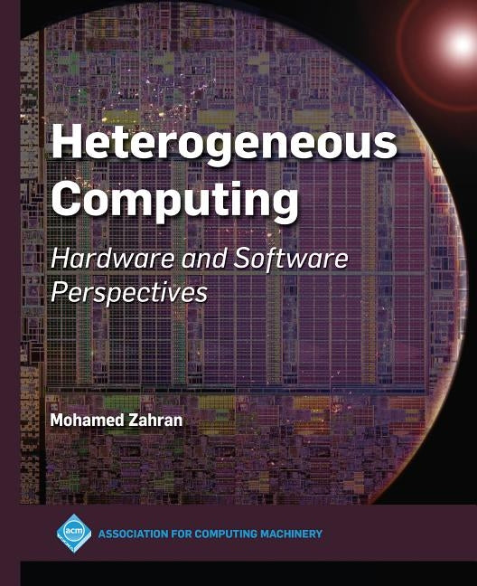 Heterogeneous Computing: Hardware and Software Perspectives Paperback ACM Books