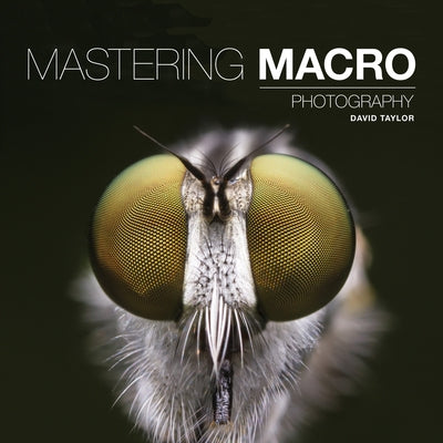 Mastering Macro Photography Paperback Ammonite Press
