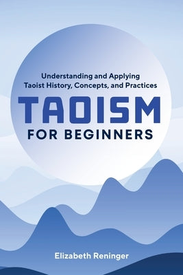 Taoism for Beginners: Understanding and Applying Taoist History, Concepts, and Practices Rockridge Press