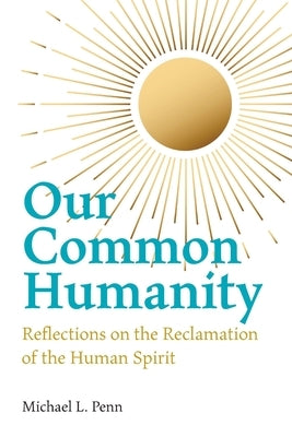 Our Common Humanity - Reflections on the Reclamation of the Human Spirit George Ronald Publisher Ltd