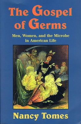 The Gospel of Germs: Men, Women, and the Microbe in American Life Paperback Harvard University Press