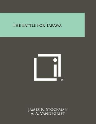 The Battle For Tarawa Paperback Literary Licensing, LLC
